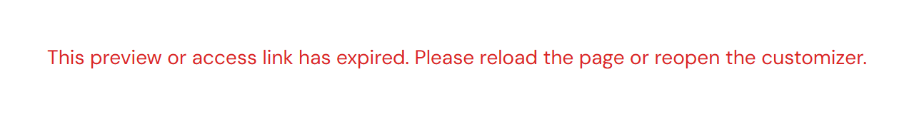A single line of red text reading This preview or access link has expired, please reload the page or reopen the customizer